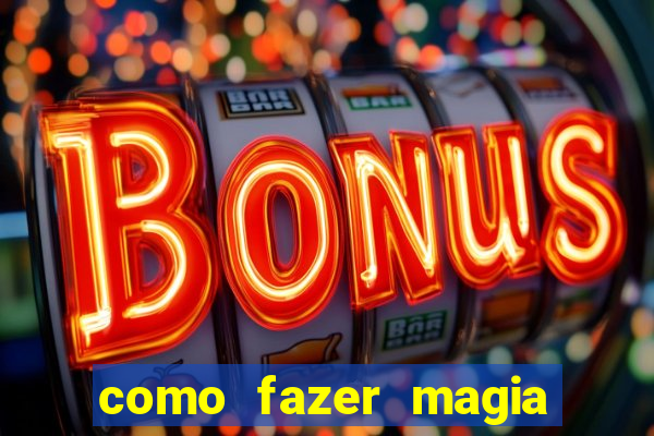 como fazer magia de fogo na vida real